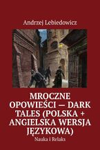 Okładka - Mroczne Opowieści -- Dark Tales (polska + angielska wersja językowa) - Andrzej Lebiedowicz