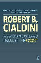 Okładka - Wywieranie wpływu na ludzi. Psychologia perswazji - Robert B. Cialdini