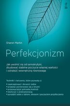 Okładka - Perfekcjonizm. Jak uwolnić się od samokrytyki, zbudować stabilne poczucie własnej wartości i odnaleźć wewnętrzną równowagę? - Sharon Martin