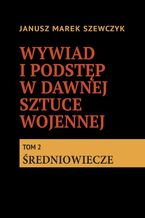 Okładka - Wywiad i podstęp w dawnej sztuce wojennej. Tom 2 - Janusz Szewczyk