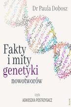 Okładka - Fakty i mity genetyki nowotworów - Dr Paula Dobosz