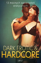 Dark erotic & hardcore - 13 mocnych opowiada erotycznych