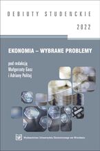 Okładka - Ekonomia - Wybrane problemy 2022 [DEBIUTY STUDENCKIE] - Małgorzata Gasz, Adrianna Politaj
