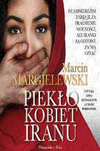 Okładka - Piekło kobiet Iranu - Marcin Margielewski