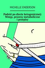 Podróż po diecie ketogenicznej: wstęp, procesy metaboliczne i przepisy