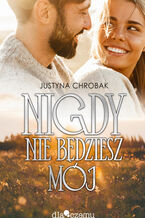 Okładka - Nigdy nie będziesz mój - Justyna Chrobak