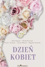 Okładka - Dzień kobiet - Adam Kopacki, Michał Krawczyk ,Paweł J. Sochacki, Tomasz Wilczak, Bogusław Zwoliński