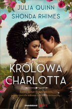 Okładka - Królowa Charlotta. Opowieść ze świata Bridgertonów - Julia Quinn, Shonda Rhimes