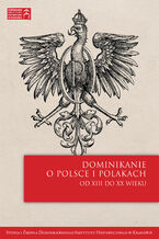 Okadka ksiki Dominikanie o Polsce i Polakach od XIII do XX wieku