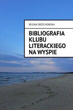 Okładka - Bibliografia Klubu Literackiego Na Wyspie 1964 -- 2022 - Regina Orzechowska