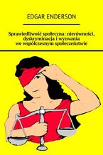 Sprawiedliwość społeczna: nierówności, dyskryminacja i wyzwania we współczesnym społeczeństwie