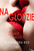Okładka - Umowa na seks 1: Na głodzie  seria erotyczna - Alessandra Red