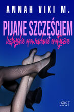 Okładka - Pijane szczęściem  lesbijskie opowiadanie erotyczne - Annah Viki M.