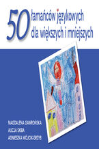 Okładka - 50 łamańców językowych dla większych i mniejszych - Magdalena Gawrońska, Alicja Skiba, Agnieszka Wójcik-Grzyb