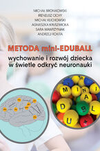 Okładka - Metoda mini-EduBall. Wychowanie i rozwój dziecka w świetle odkryć neuronauki - Michał Bronikowski, Ireneusz Cichy, Michał Klichowski, Agnieszka Kruszwicka, Sara Wawrzyniak, Andrzej Rokita