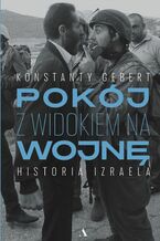 Okładka - Pokój z widokiem na wojnę Historia Izraela - Konstanty Gebert