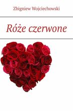 Okładka - Róże czerwone - Zbigniew Wojciechowski