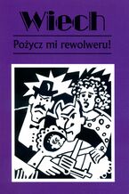 Okładka - Pożycz mi rewolweru! - Stefan Wiechecki Wiech