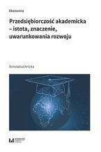 Okładka - Przedsiębiorczość akademicka - istota, znaczenie, uwarunkowania rozwoju - Dorota Łochnicka
