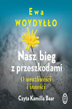 Okładka - Nasz bieg z przeszkodami. O wrażliwości i inności - Ewa Woydyłło