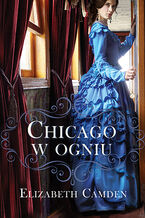 Okładka - Chicago w ogniu - Elizabeth Camden