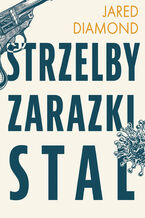 Okładka - Strzelby, zarazki i stal Krótka historia ludzkości - Jared Diamond