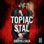 Okładka - Topiąc stal - Agnieszka Siepielska