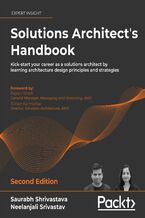 Solutions Architect's Handbook. Kick-start your career as a solutions architect by learning architecture design principles and strategies - Second Edition