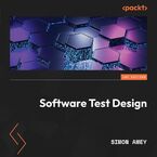 Okładka - Software Test Design. Write comprehensive test plans to uncover critical bugs in web, desktop, and mobile apps - Simon Amey