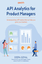 Okładka - API Analytics for Product Managers. Understand key API metrics that can help you grow your business - Deepa Goyal, Kin Lane
