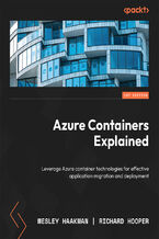 Azure Containers Explained. Leverage Azure container technologies for effective application migration and deployment