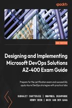 Designing and Implementing Microsoft DevOps Solutions AZ-400 Exam Guide. Prepare for the certification exam and successfully apply Azure DevOps strategies with practical labs - Second Edition