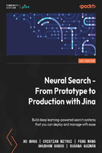 Okładka - Neural Search - From Prototype to Production with Jina. Build deep learning&#x2013;powered search systems that you can deploy and manage with ease - Bo Wang, Cristian Mitroi, Feng Wang, Shubham Saboo, Susana Guzmán