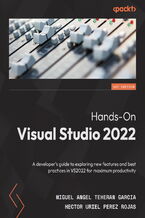 Hands-On Visual Studio 2022. A developer's guide to exploring new features and best practices in VS2022 for maximum productivity