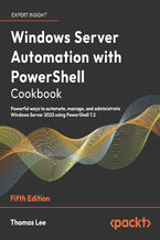 Okadka ksiki Windows Server Automation with PowerShell Cookbook. Powerful ways to automate, manage, and administrate Windows Server 2022 using PowerShell 7.2 - Fifth Edition