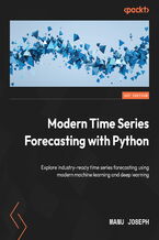 Okadka ksiki Modern Time Series Forecasting with Python. Explore industry-ready time series forecasting using modern machine learning and deep learning