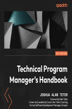 Okładka - Technical Program Manager's Handbook. Empowering managers to efficiently manage technical projects and build a successful career path - Joshua Alan Teter, Ben Tobin
