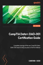 CompTIA Data+: DAO-001 Certification Guide. Complete coverage of the new CompTIA Data+ (DAO-001) exam to help you pass on the first attempt