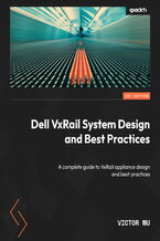 Okładka - Dell VxRail System Design and Best Practices. A complete guide to VxRail appliance design and best practices - Victor Wu