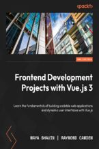 Okładka - Frontend Development Projects with Vue.js 3. Learn the fundamentals of building scalable web applications and dynamic user interfaces with Vue.js - Second Edition - Maya Shavin, Raymond Camden
