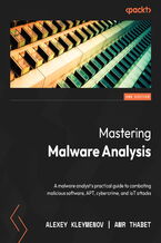 Mastering Malware Analysis. A malware analyst's practical guide to combating malicious software, APT, cybercrime, and IoT attacks - Second Edition