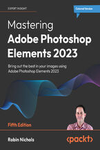 Okładka - Mastering Adobe Photoshop Elements 2023. Bring out the best in your images using Adobe Photoshop Elements 2023 - Fifth Edition - Robin Nichols
