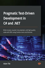 Pragmatic Test-Driven Development in C# and .NET. Write loosely coupled, documented, and high-quality code with DDD using familiar tools and libraries