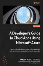 A Developer's Guide to Cloud Apps Using Microsoft Azure. Migrate and modernize your cloud-native applications with containers on Azure using real-world case studies