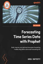 Okładka - Forecasting Time Series Data with Prophet. Build, improve, and optimize time series forecasting models using Meta's advanced forecasting tool - Second Edition - Greg Rafferty