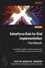 Okładka - Salesforce End-to-End Implementation Handbook. A practitioner's guide for setting up programs and projects to deliver superior business outcomes - Kristian Margaryan Jorgensen, Tameem Bahri