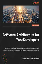 Okładka - Software Architecture for Web Developers. An introductory guide for developers striving to take the first steps toward software architecture or just looking to grow as professionals - Mihaela Roxana Ghidersa