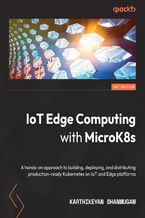 IoT Edge Computing with MicroK8s. A hands-on approach to building, deploying, and distributing production-ready Kubernetes on IoT and Edge platforms