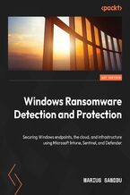 Okładka - Windows Ransomware Detection and Protection. Securing Windows endpoints, the cloud, and infrastructure using Microsoft Intune, Sentinel, and Defender - Marius Sandbu