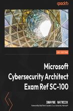 Microsoft Cybersecurity Architect Exam Ref SC-100. Get certified with ease while learning how to develop highly effective cybersecurity strategies